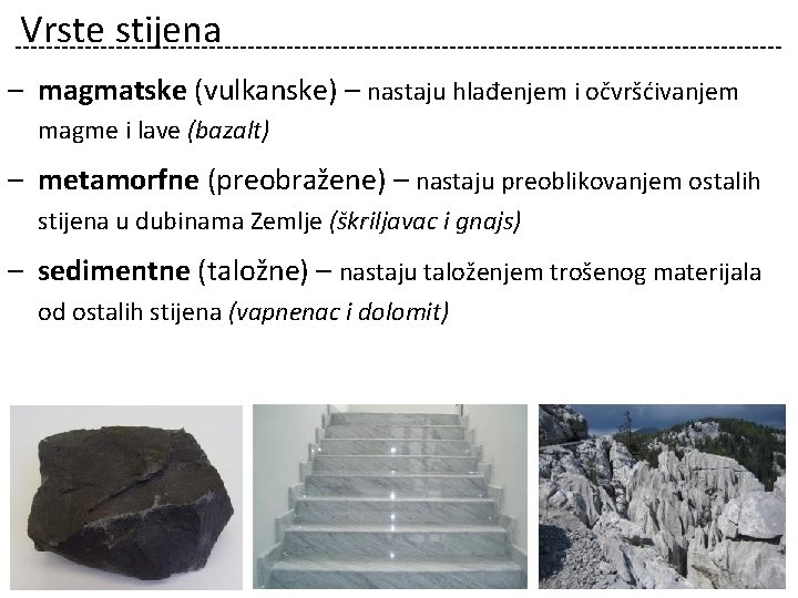 Vrste stijena – magmatske (vulkanske) – nastaju hlađenjem i očvršćivanjem magme i lave (bazalt)