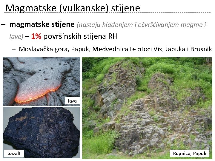 Magmatske (vulkanske) stijene – magmatske stijene (nastaju hlađenjem i očvršćivanjem magme i lave) –