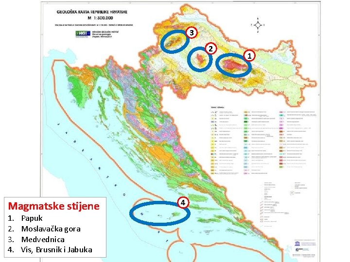 3 2 Magmatske stijene 1. 2. 3. 4. Papuk Moslavačka gora Medvednica Vis, Brusnik