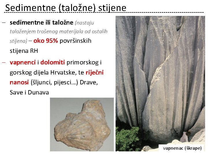 Sedimentne (taložne) stijene – sedimentne ili taložne (nastaju taloženjem trošenog materijala od ostalih stijena)