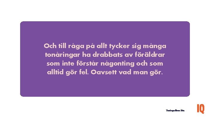 Och till råga på allt tycker sig många tonåringar ha drabbats av föräldrar som