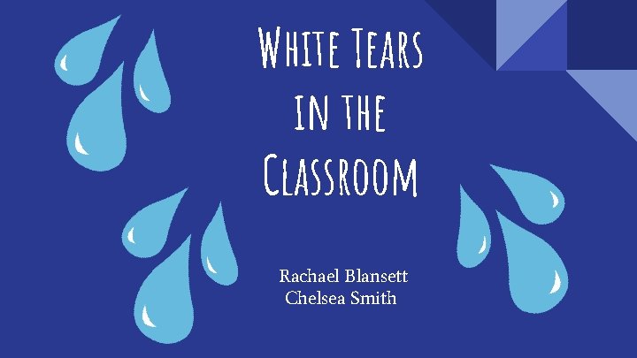 White Tears in the Classroom Rachael Blansett Chelsea Smith 