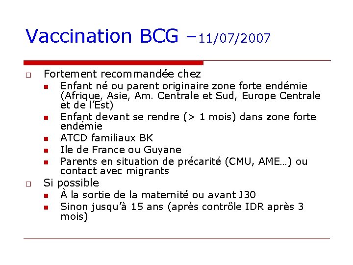 Vaccination BCG – 11/07/2007 o o Fortement recommandée chez n Enfant né ou parent