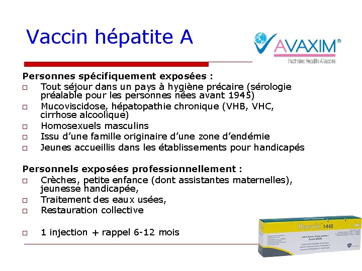 Vaccin hépatite A Personnes spécifiquement exposées : o Tout séjour dans un pays à