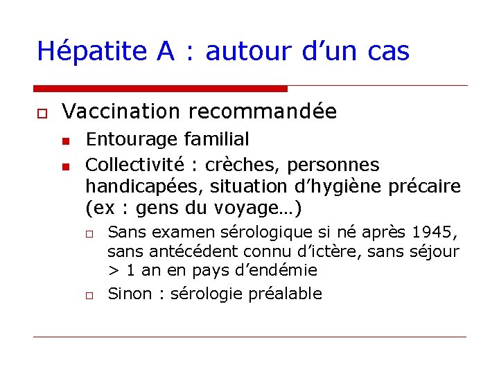 Hépatite A : autour d’un cas o Vaccination recommandée n n Entourage familial Collectivité