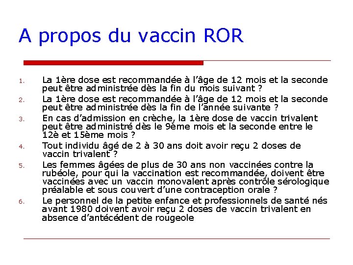A propos du vaccin ROR 1. 2. 3. 4. 5. 6. La 1ère dose