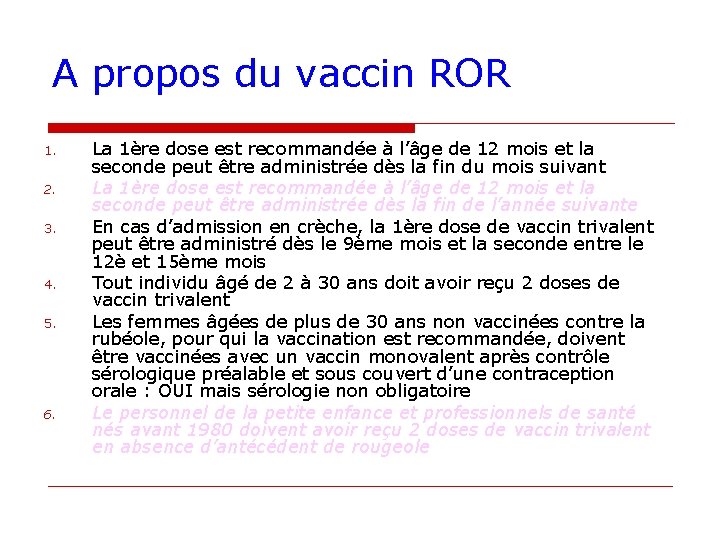 A propos du vaccin ROR 1. 2. 3. 4. 5. 6. La 1ère dose