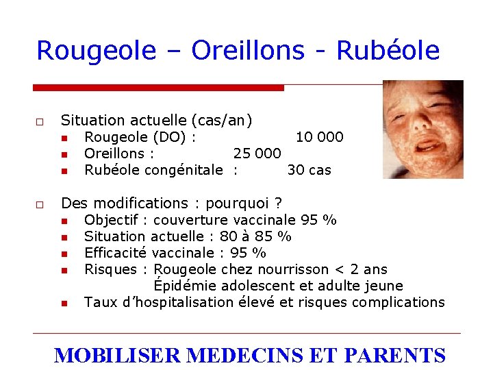 Rougeole – Oreillons - Rubéole o o Situation actuelle (cas/an) n Rougeole (DO) :