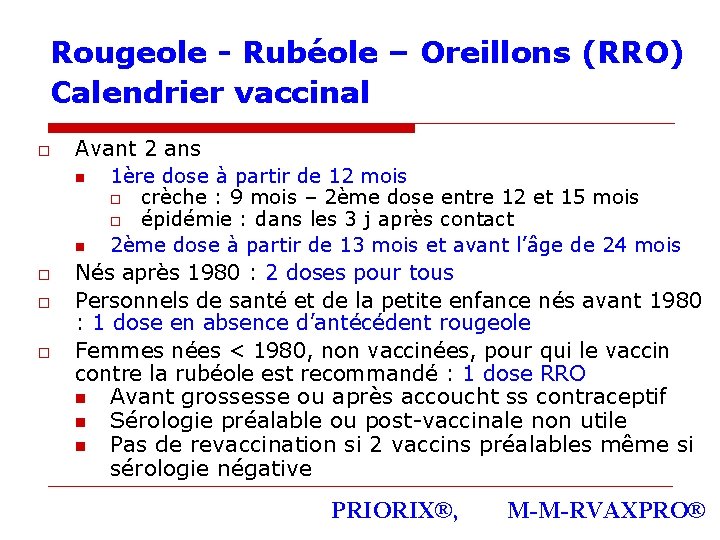 Rougeole - Rubéole – Oreillons (RRO) Calendrier vaccinal o o Avant 2 ans n