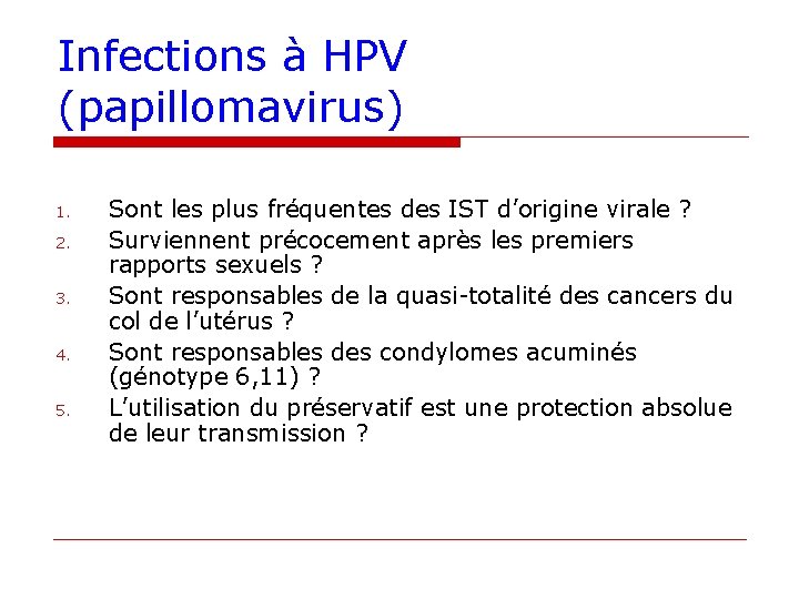 Infections à HPV (papillomavirus) 1. 2. 3. 4. 5. Sont les plus fréquentes des