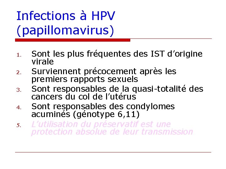 Infections à HPV (papillomavirus) 1. 2. 3. 4. 5. Sont les plus fréquentes des