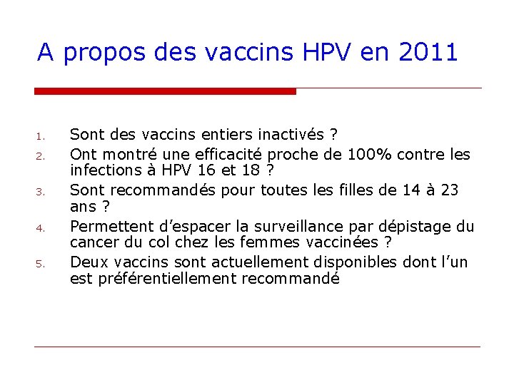 A propos des vaccins HPV en 2011 1. 2. 3. 4. 5. Sont des