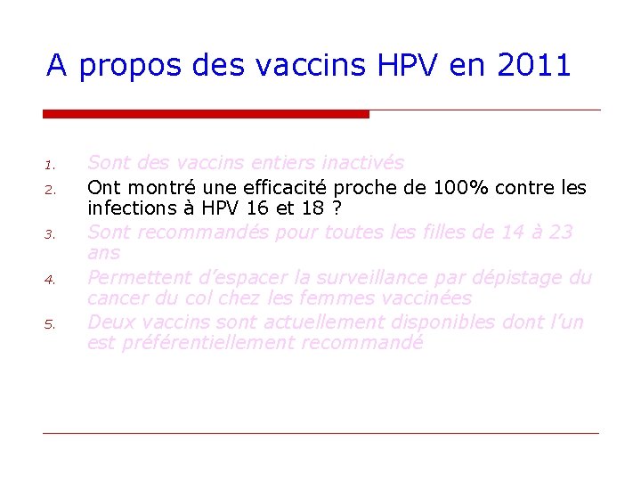 A propos des vaccins HPV en 2011 1. 2. 3. 4. 5. Sont des