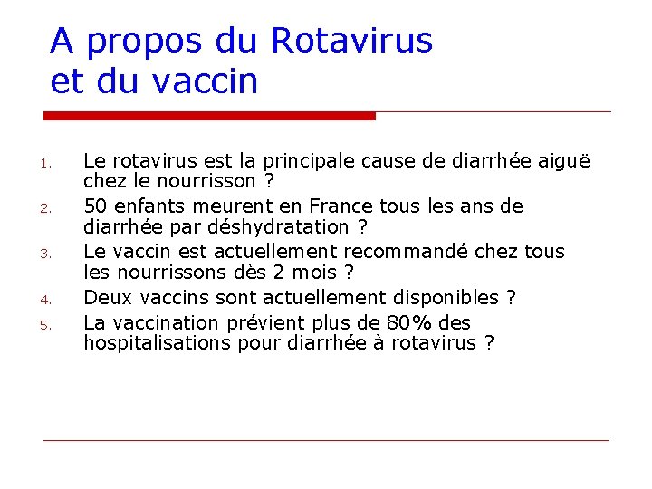 A propos du Rotavirus et du vaccin 1. 2. 3. 4. 5. Le rotavirus