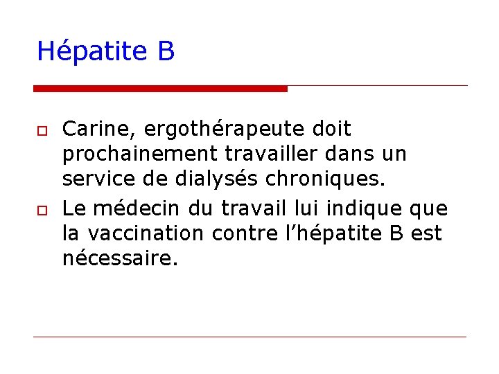 Hépatite B o o Carine, ergothérapeute doit prochainement travailler dans un service de dialysés