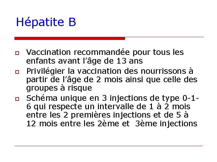 Hépatite B o o o Vaccination recommandée pour tous les enfants avant l’âge de