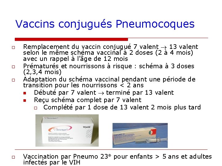 Vaccins conjugués Pneumocoques o o Remplacement du vaccin conjugué 7 valent 13 valent selon