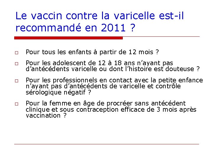 Le vaccin contre la varicelle est-il recommandé en 2011 ? o Pour tous les