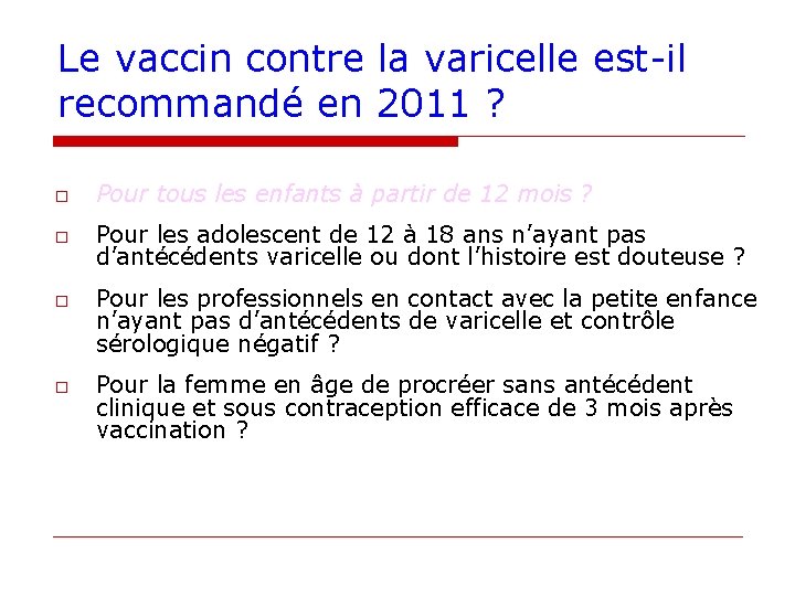 Le vaccin contre la varicelle est-il recommandé en 2011 ? o Pour tous les