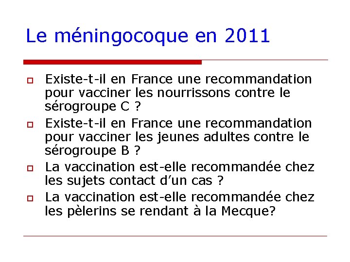 Le méningocoque en 2011 o o Existe-t-il en France une recommandation pour vacciner les