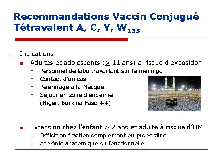 Recommandations Vaccin Conjugué Tétravalent A, C, Y, W 135 o Indications n Adultes et