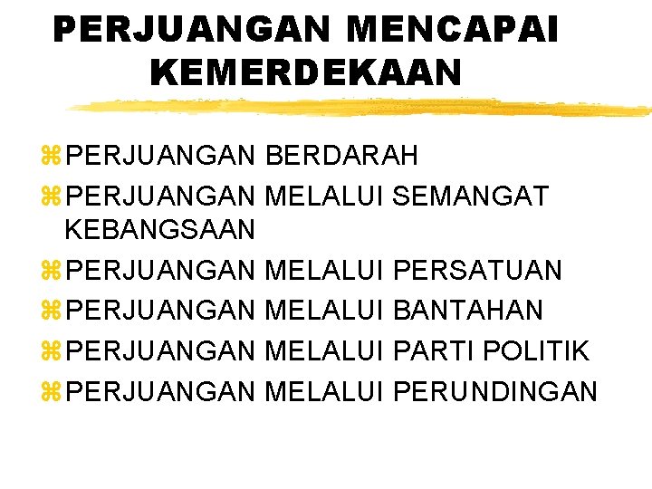 PERJUANGAN MENCAPAI KEMERDEKAAN z. PERJUANGAN BERDARAH z. PERJUANGAN MELALUI SEMANGAT KEBANGSAAN z. PERJUANGAN MELALUI