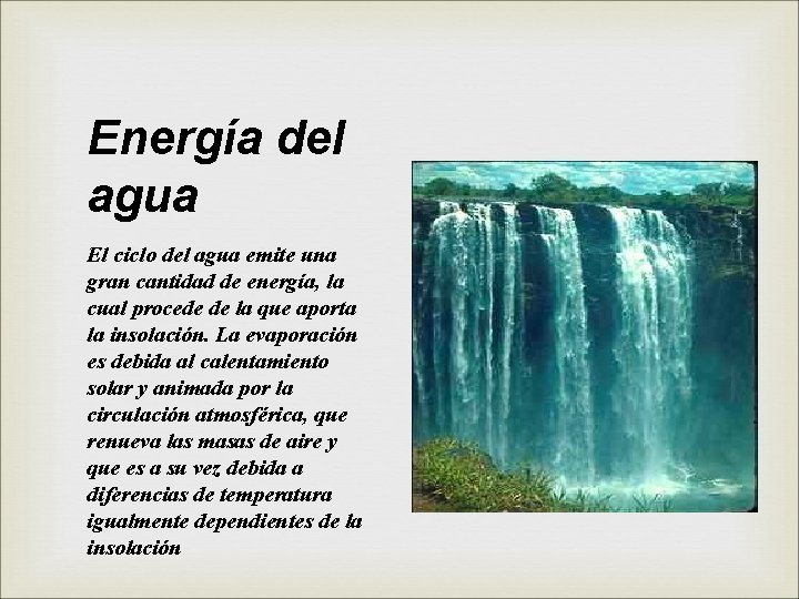 Energía del agua El ciclo del agua emite una gran cantidad de energía, la