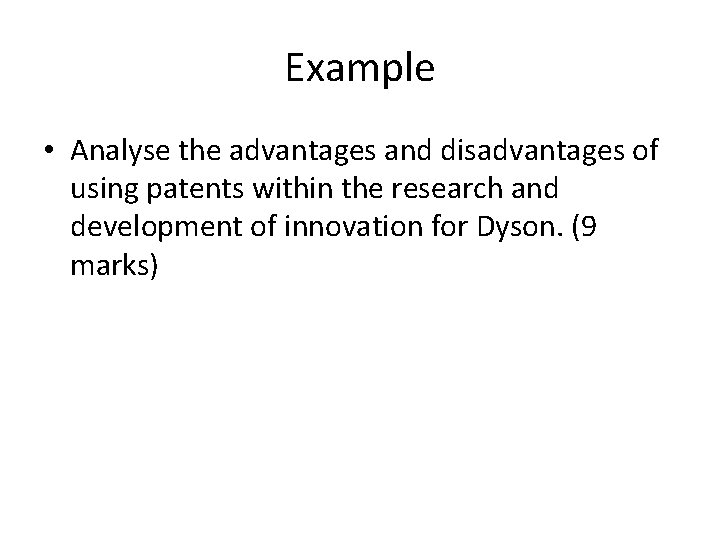 Example • Analyse the advantages and disadvantages of using patents within the research and