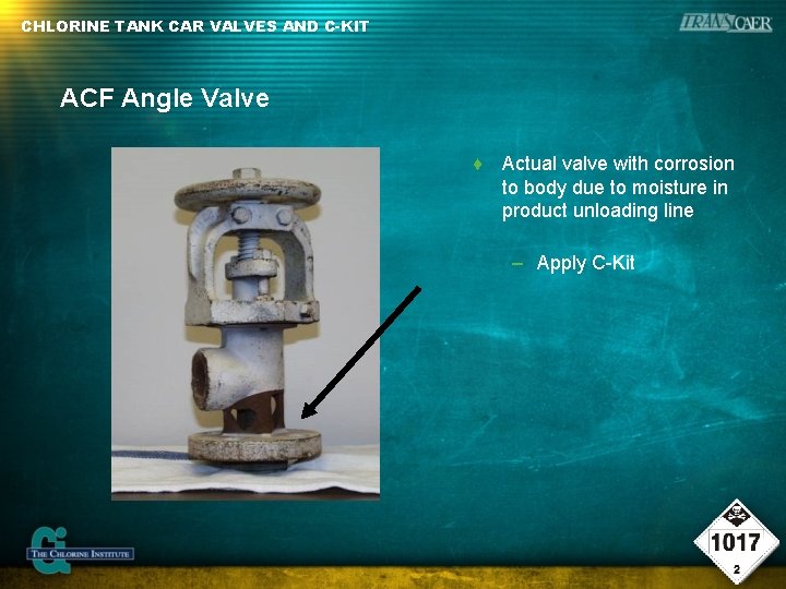 CHLORINE TANK CAR VALVES AND C-KIT ACF Angle Valve ♦ Actual valve with corrosion CHLORINE TANK CAR VALVES AND C-KIT ACF Angle Valve ♦ Actual valve with corrosion
