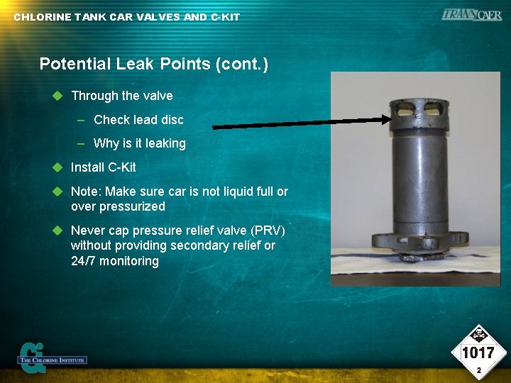 CHLORINE TANK CAR VALVES AND C-KIT Potential Leak Points (cont. ) Through the valve CHLORINE TANK CAR VALVES AND C-KIT Potential Leak Points (cont. ) Through the valve