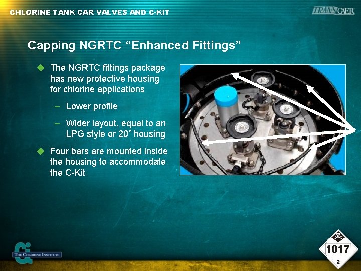CHLORINE TANK CAR VALVES AND C-KIT Capping NGRTC “Enhanced Fittings” The NGRTC fittings package