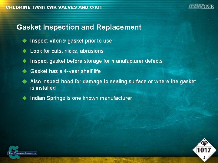 CHLORINE TANK CAR VALVES AND C-KIT Gasket Inspection and Replacement Inspect Viton® gasket prior