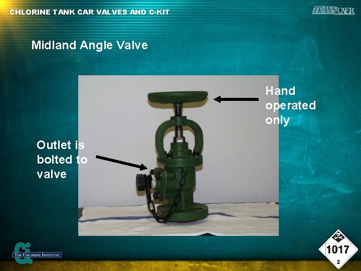 CHLORINE TANK CAR VALVES AND C-KIT Midland Angle Valve Hand operated only Outlet is CHLORINE TANK CAR VALVES AND C-KIT Midland Angle Valve Hand operated only Outlet is
