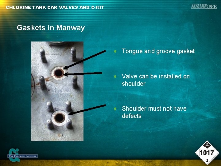 CHLORINE TANK CAR VALVES AND C-KIT Gaskets in Manway ♦ Tongue and groove gasket CHLORINE TANK CAR VALVES AND C-KIT Gaskets in Manway ♦ Tongue and groove gasket