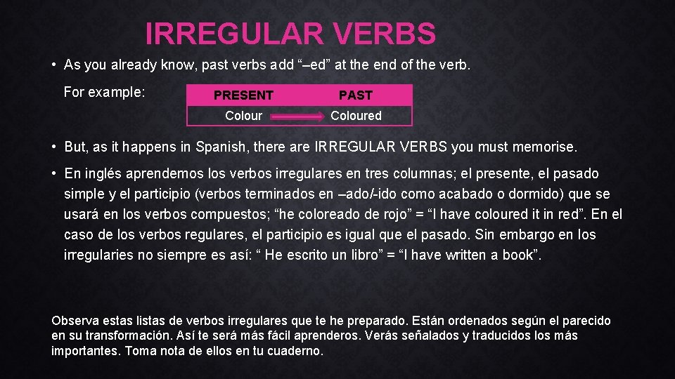 IRREGULAR VERBS • As you already know, past verbs add “–ed” at the end