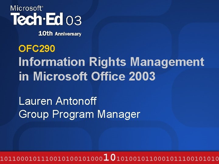 OFC 290 Information Rights Management in Microsoft Office 2003 Lauren Antonoff Group Program Manager