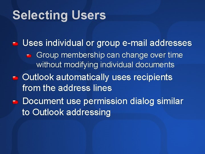 Selecting Users Uses individual or group e-mail addresses Group membership can change over time