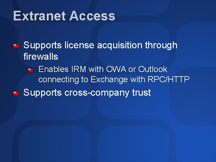 Extranet Access Supports license acquisition through firewalls Enables IRM with OWA or Outlook connecting