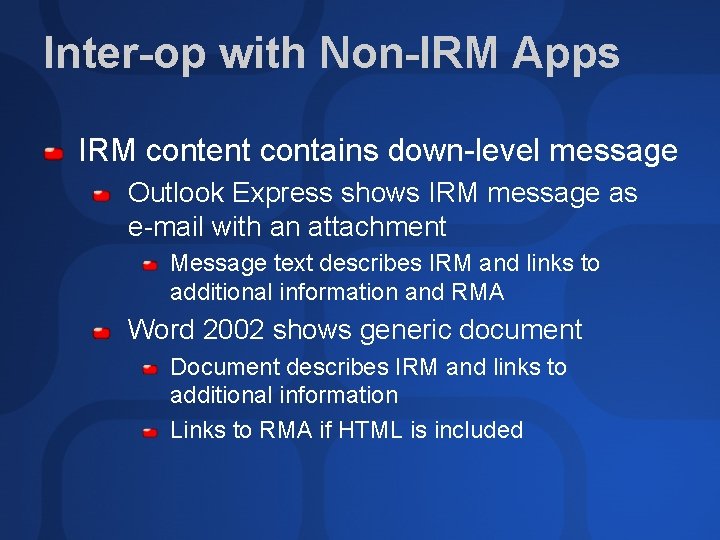 Inter-op with Non-IRM Apps IRM content contains down-level message Outlook Express shows IRM message