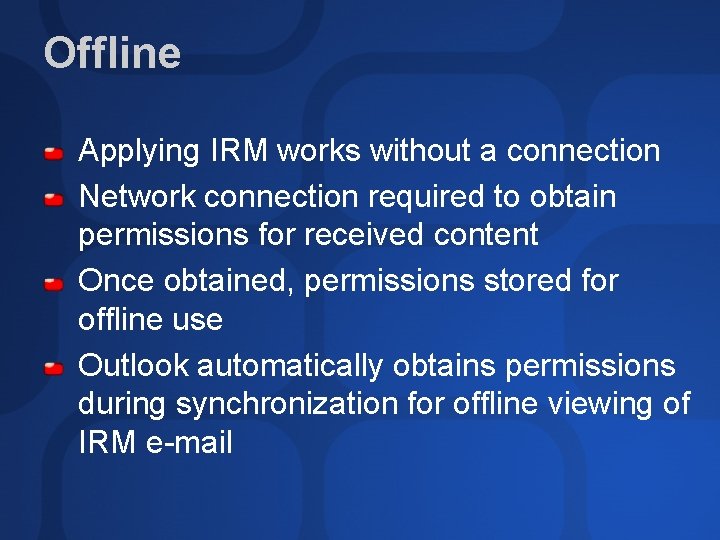 Offline Applying IRM works without a connection Network connection required to obtain permissions for