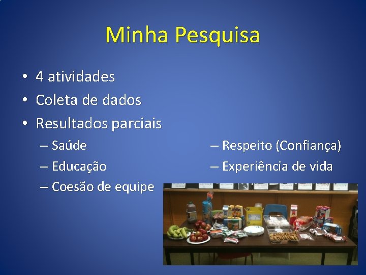 Minha Pesquisa • • • 4 atividades Coleta de dados Resultados parciais – Saúde