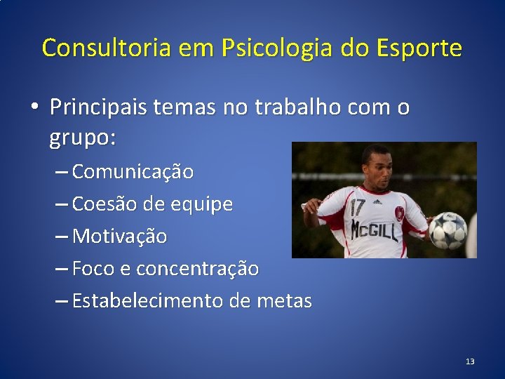 Consultoria em Psicologia do Esporte • Principais temas no trabalho com o grupo: –