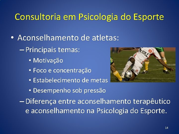 Consultoria em Psicologia do Esporte • Aconselhamento de atletas: – Principais temas: • Motivação