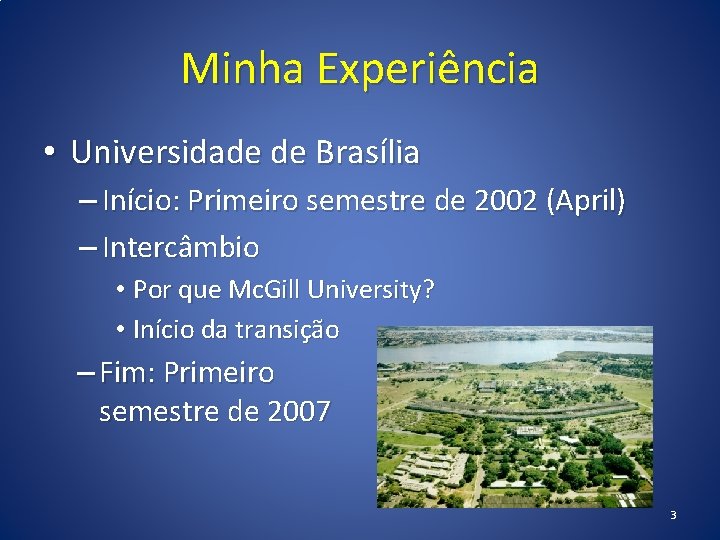 Minha Experiência • Universidade de Brasília – Início: Primeiro semestre de 2002 (April) –