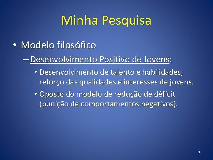 Minha Pesquisa • Modelo filosófico – Desenvolvimento Positivo de Jovens: • Desenvolvimento de talento