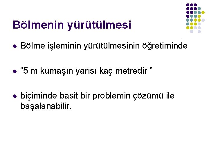 Bölmenin yürütülmesi l Bölme işleminin yürütülmesinin öğretiminde l “ 5 m kumaşın yarısı kaç