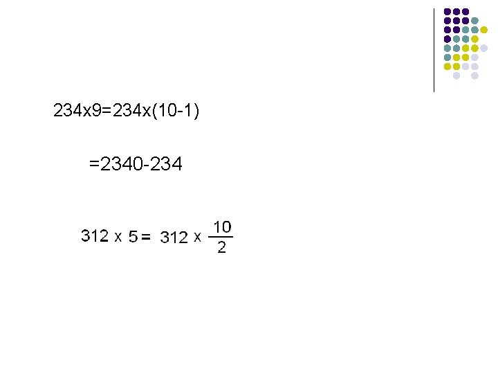 234 x 9=234 x(10 -1) =2340 -234 