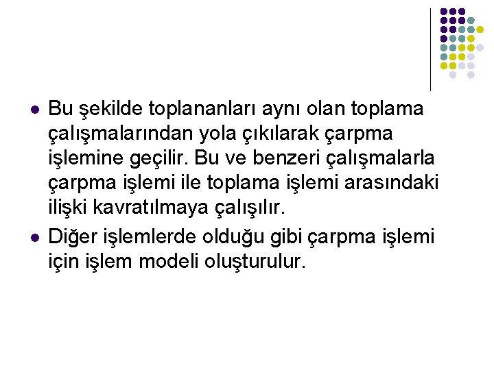 l l Bu şekilde toplananları aynı olan toplama çalışmalarından yola çıkılarak çarpma işlemine geçilir.