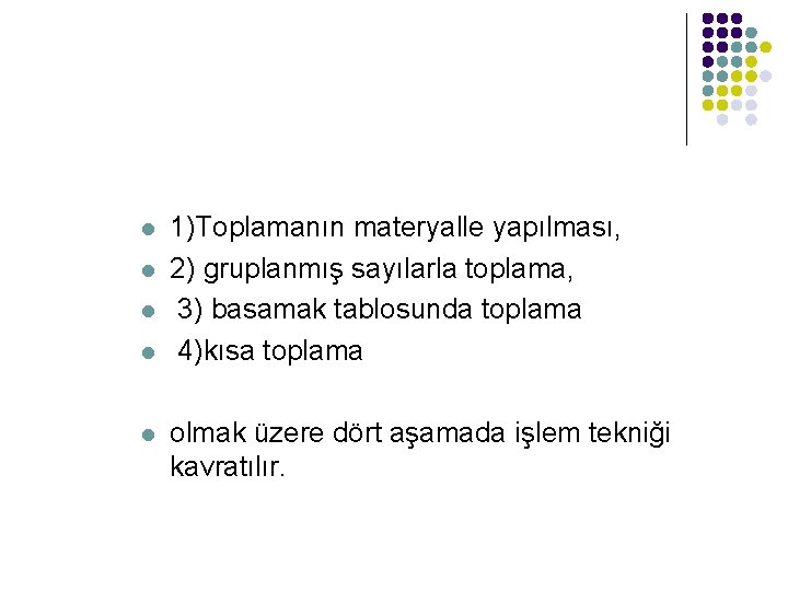 l l l 1)Toplamanın materyalle yapılması, 2) gruplanmış sayılarla toplama, 3) basamak tablosunda toplama