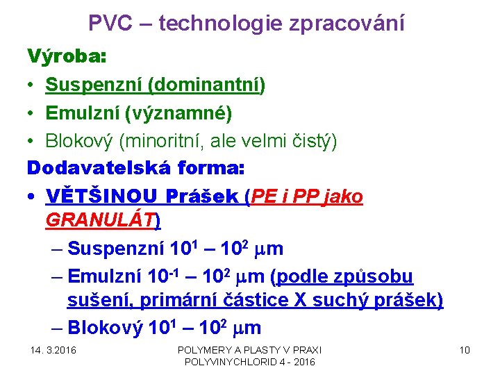 PVC – technologie zpracování Výroba: • Suspenzní (dominantní) • Emulzní (významné) • Blokový (minoritní,